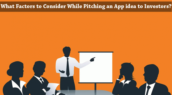 What Factors to Consider While Pitching an App idea to Investors? What Factors to Consider While Pitching an App idea to Investors?