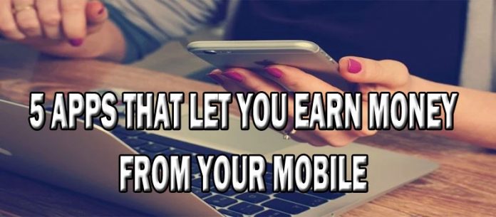 Want To Earn Money With Mobile Applications? Install These Top 5